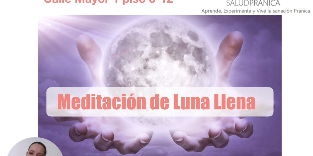 luna llena de marzo.001 saludpranicamadrid, sanacion pranica madrid, Pranic Healing Madrid, Master choa kok sui Madrid, MCKS madrid, Luna llena, Energía, Meditación luna llena, Claudia_Hidalgo_Instructora_Pranica,